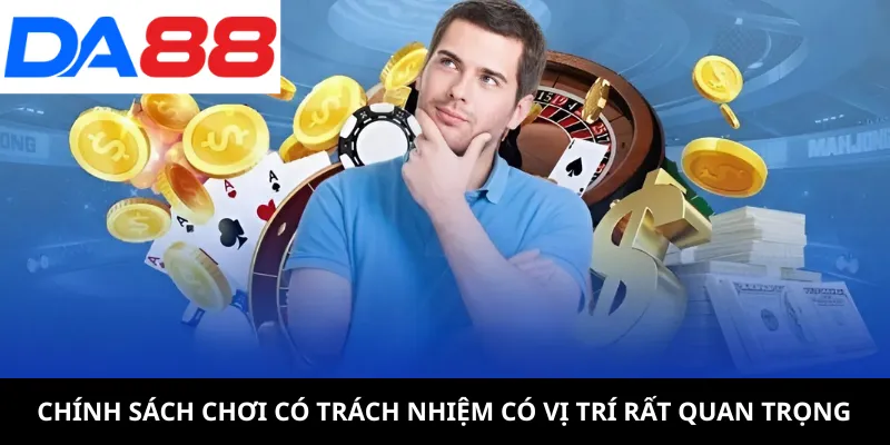 Chính sách chơi có trách nhiệm có vị trí rất quan trọng