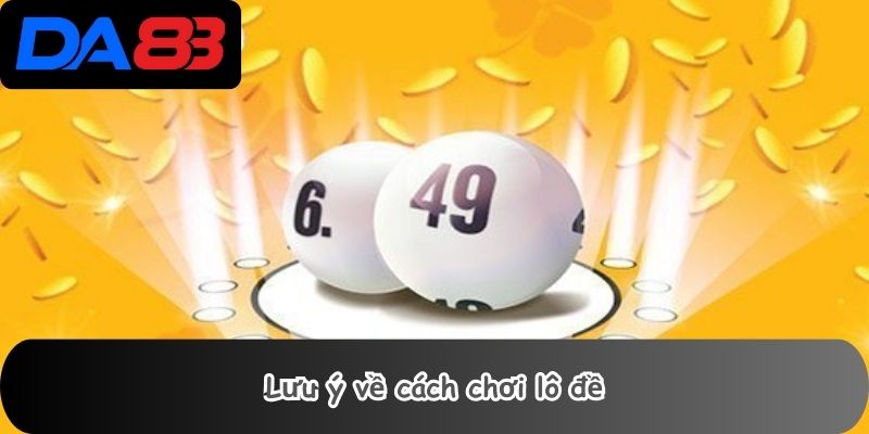 Lưu ý về cách chơi lô đề
