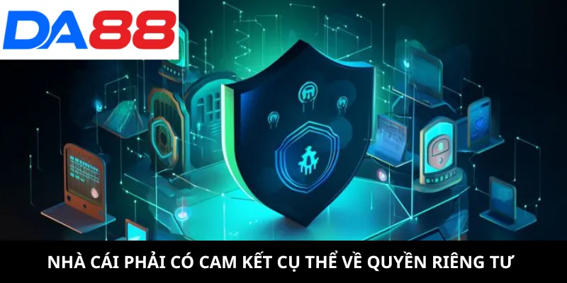 Nhà cái phải có cam kết cụ thể về quyền riêng tư
